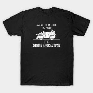 My Other Ride is for the Zombie Apocalypse T-Shirt